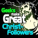 Why Geeks make great Christ-Followers